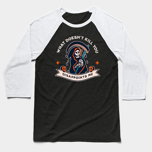 What Doesn't Kill You Disappoints Me Baseball T-Shirt by Three Meat Curry